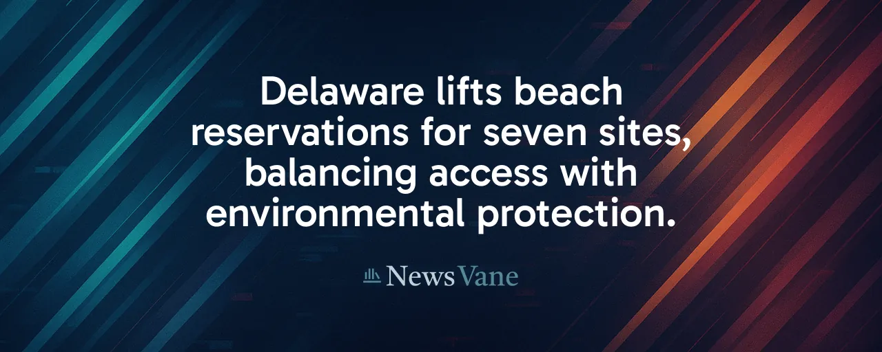 Delaware lifts beach reservations for seven sites, balancing access with environmental protection.