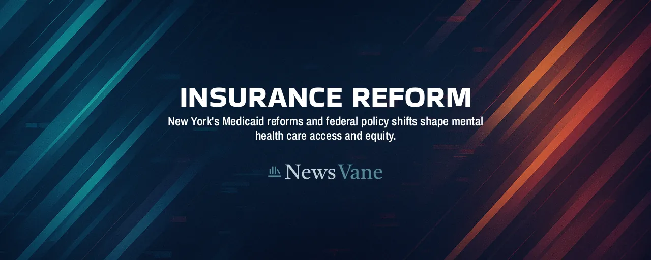 Insurance Reform: New York's Medicaid reforms and federal policy shifts shape mental health care access and equity.