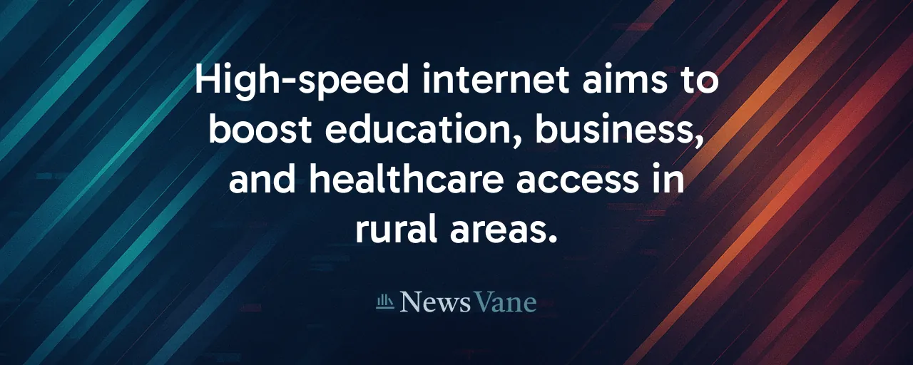 High-speed internet aims to boost education, business, and healthcare access in rural areas.
