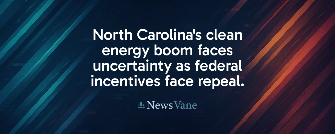 North Carolina's clean energy boom faces uncertainty as federal incentives face repeal.