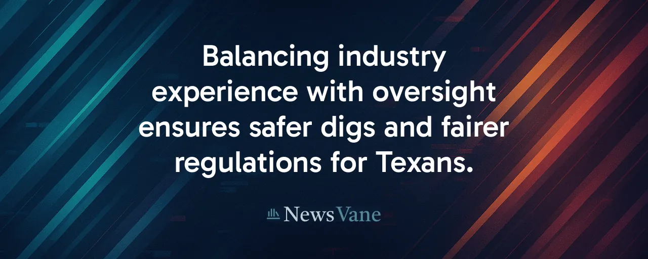 Balancing industry experience with oversight ensures safer digs and fairer regulations for Texans.