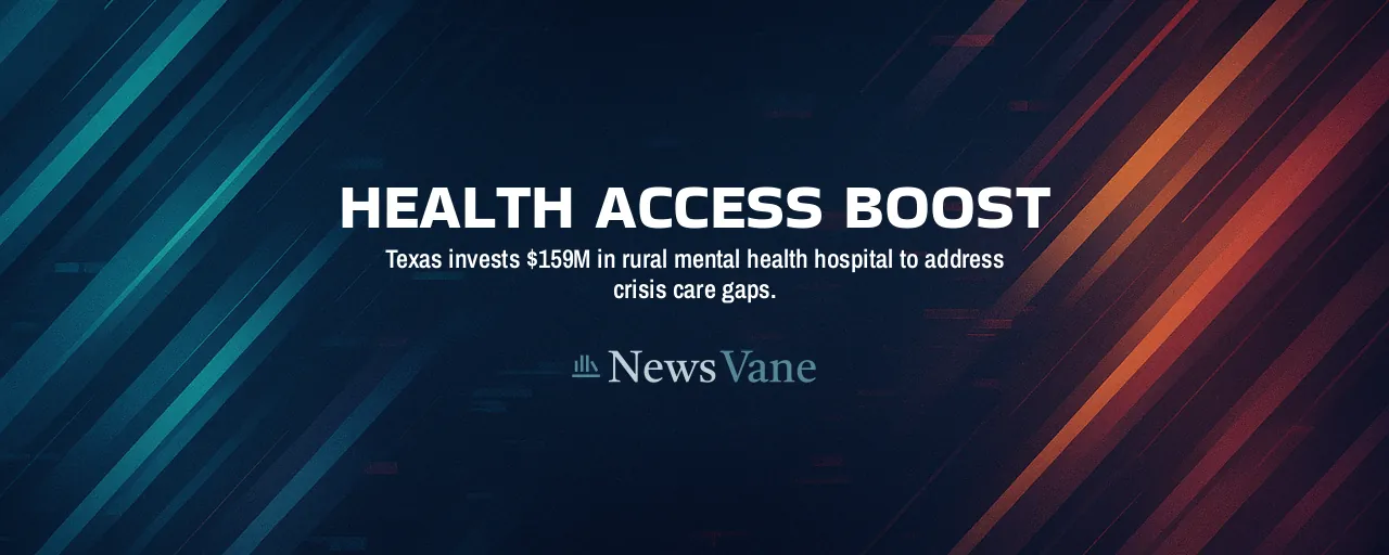Health Access Boost: Texas invests $159M in rural mental health hospital to address crisis care gaps.