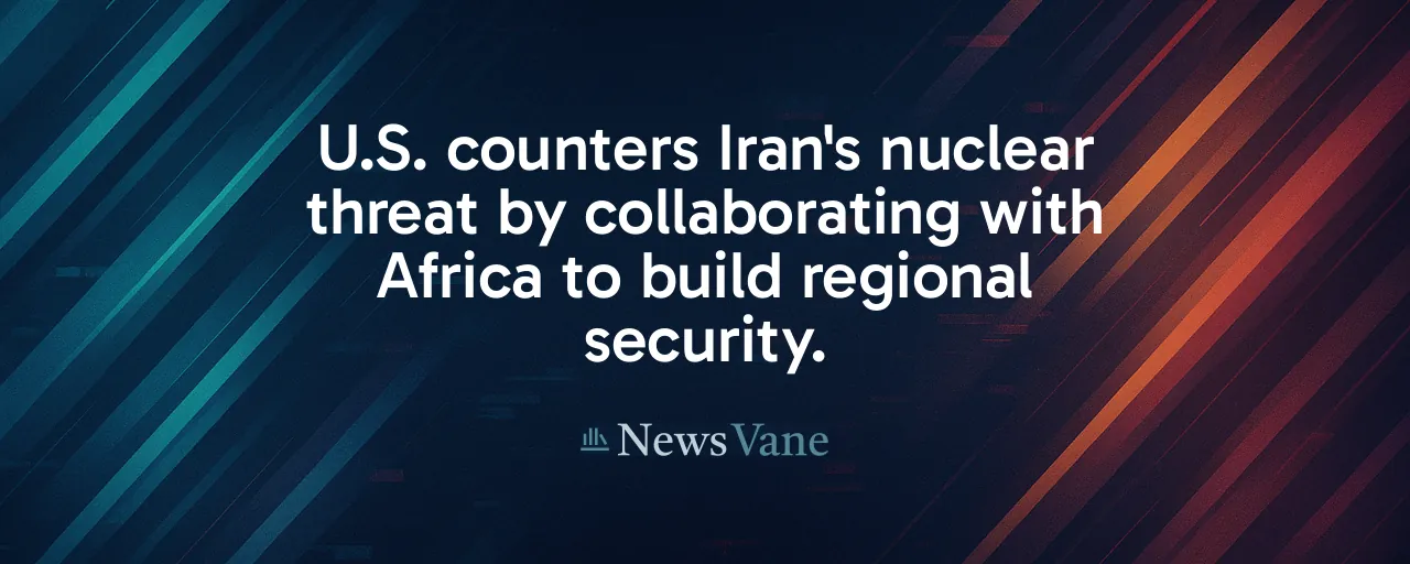 U.S. counters Iran's nuclear threat by collaborating with Africa to build regional security.