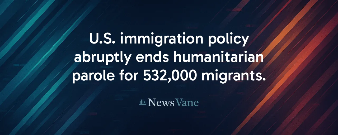 U.S. immigration policy abruptly ends humanitarian parole for 532,000 migrants.