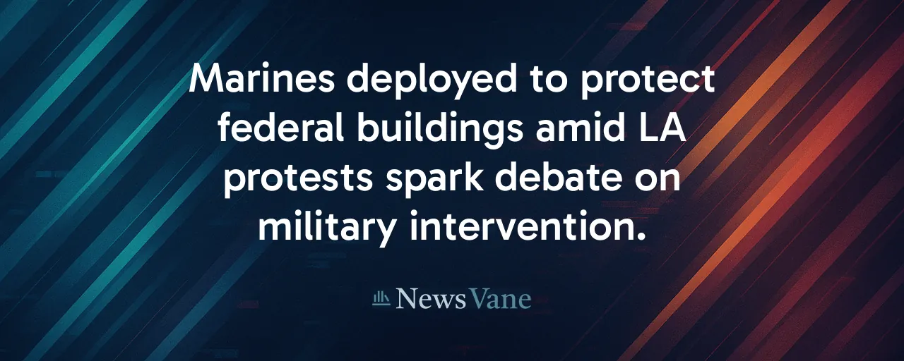 Marines deployed to protect federal buildings amid LA protests spark debate on military intervention.