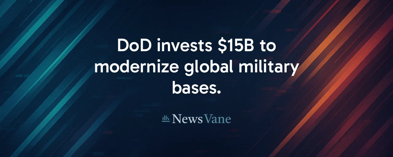 DoD invests $15B to modernize global military bases.